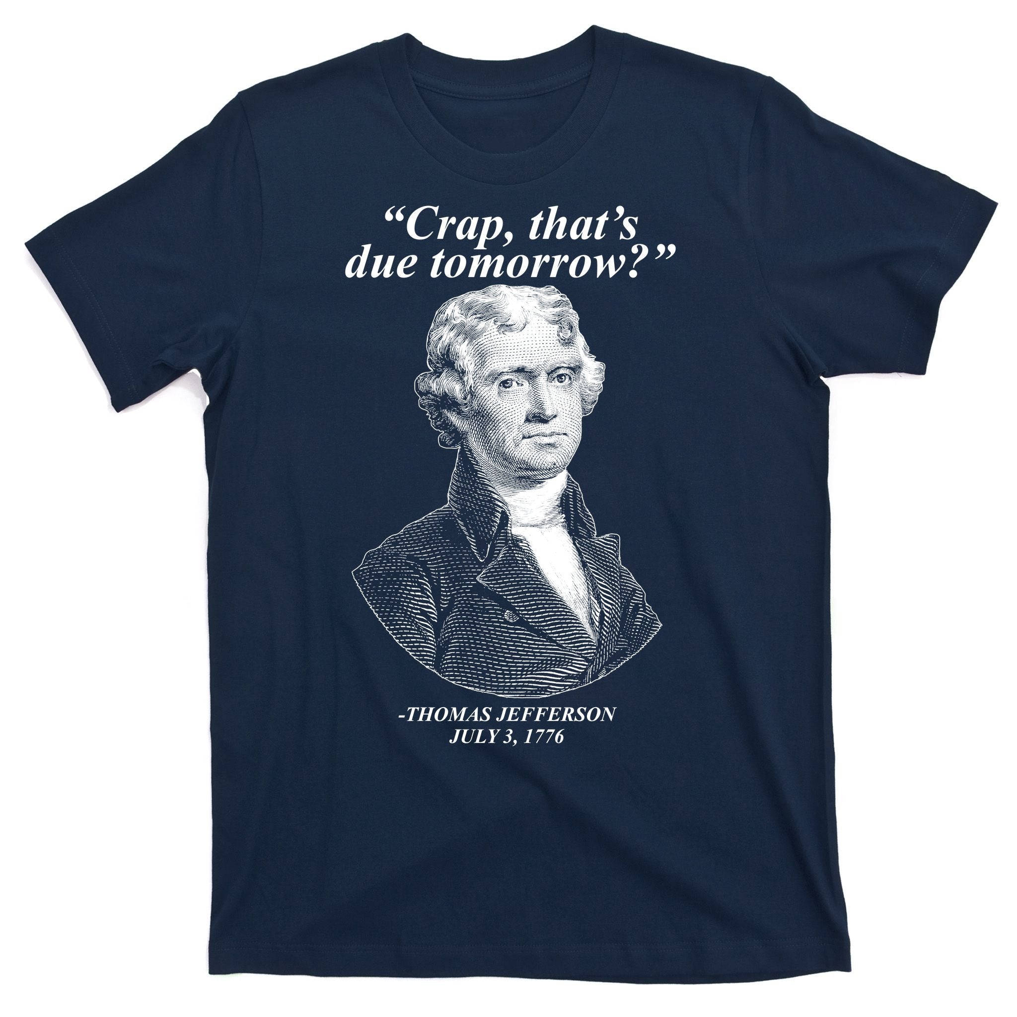Thomas Jefferson Crap That's Due Tomorrow T-Shirt