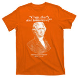 Thomas Jefferson Crap That's Due Tomorrow T-Shirt