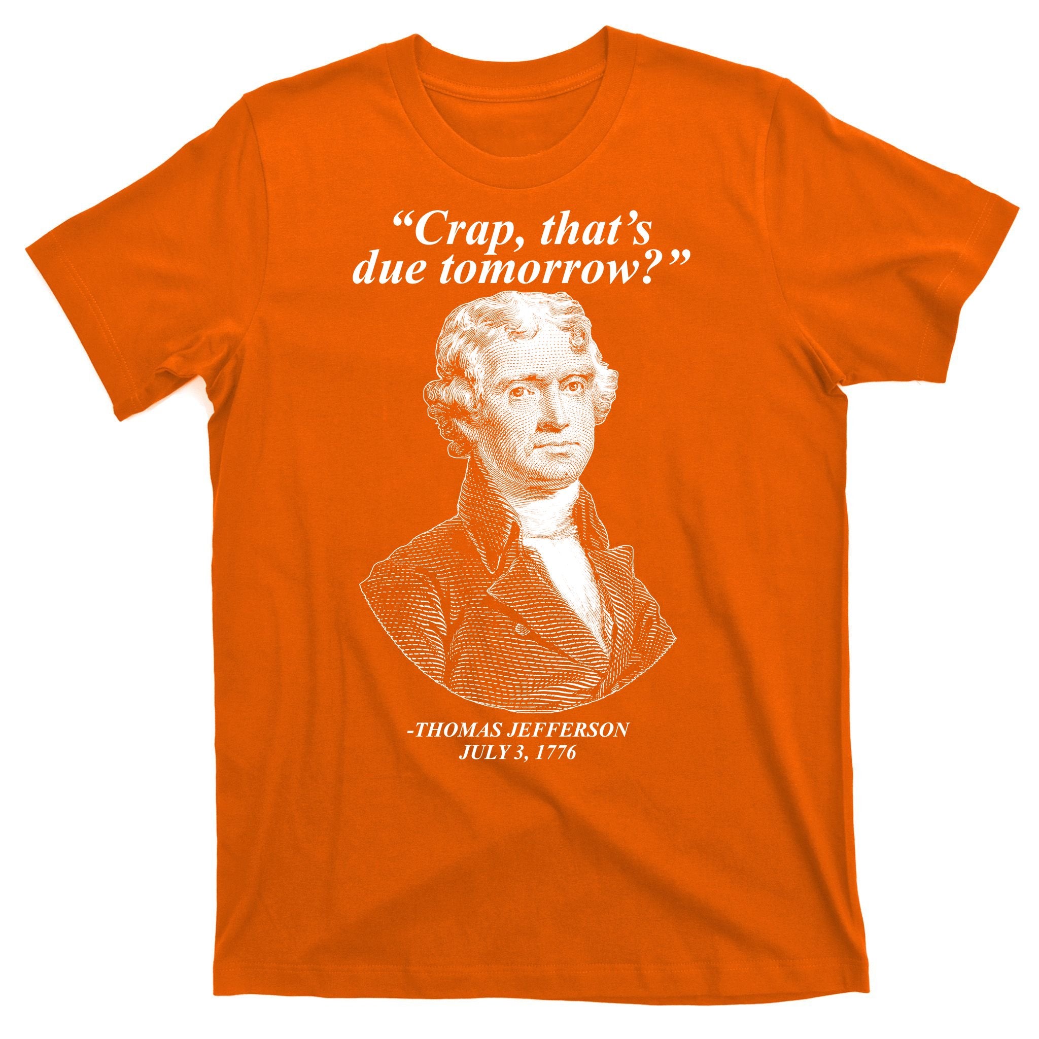 Thomas Jefferson Crap That's Due Tomorrow T-Shirt