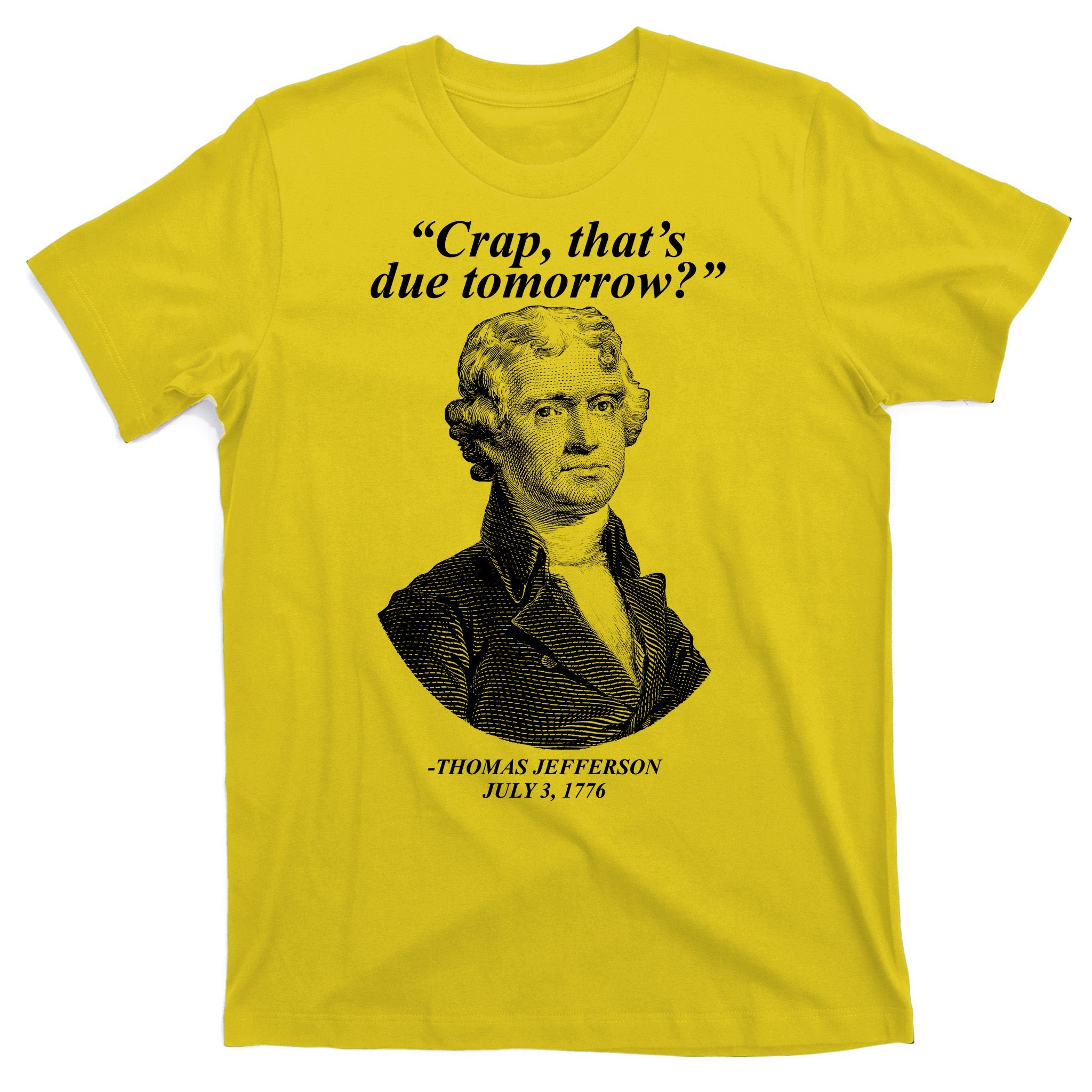 Thomas Jefferson Crap That's Due Tomorrow T-Shirt