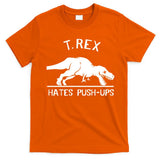 T-Rex Hates PushUps Funny Tyrannosaurus Rex T-Shirt