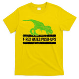 TRex Hates PushUps Dinosaur Funny Gym Push Ups T-Shirt
