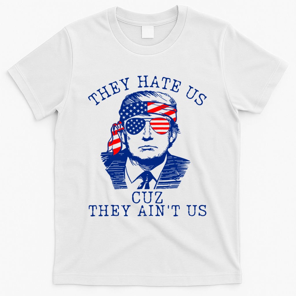 They Hate Us Cuz They AinT Us Funny Trump 4th Of July 2024 T-Shirt