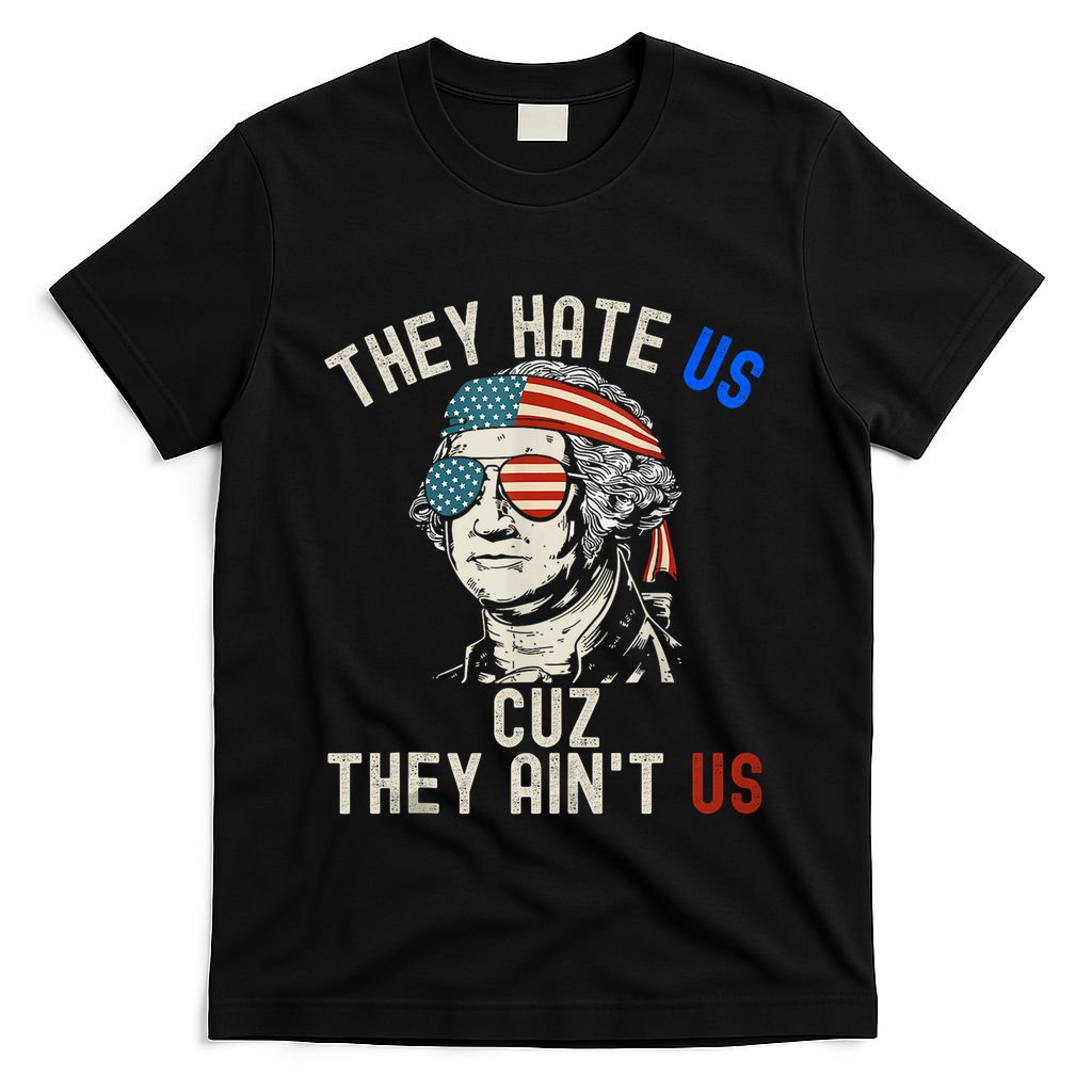 They Hate Us Cuz They AinT Us Usa American Flag 4th Of July T-Shirt