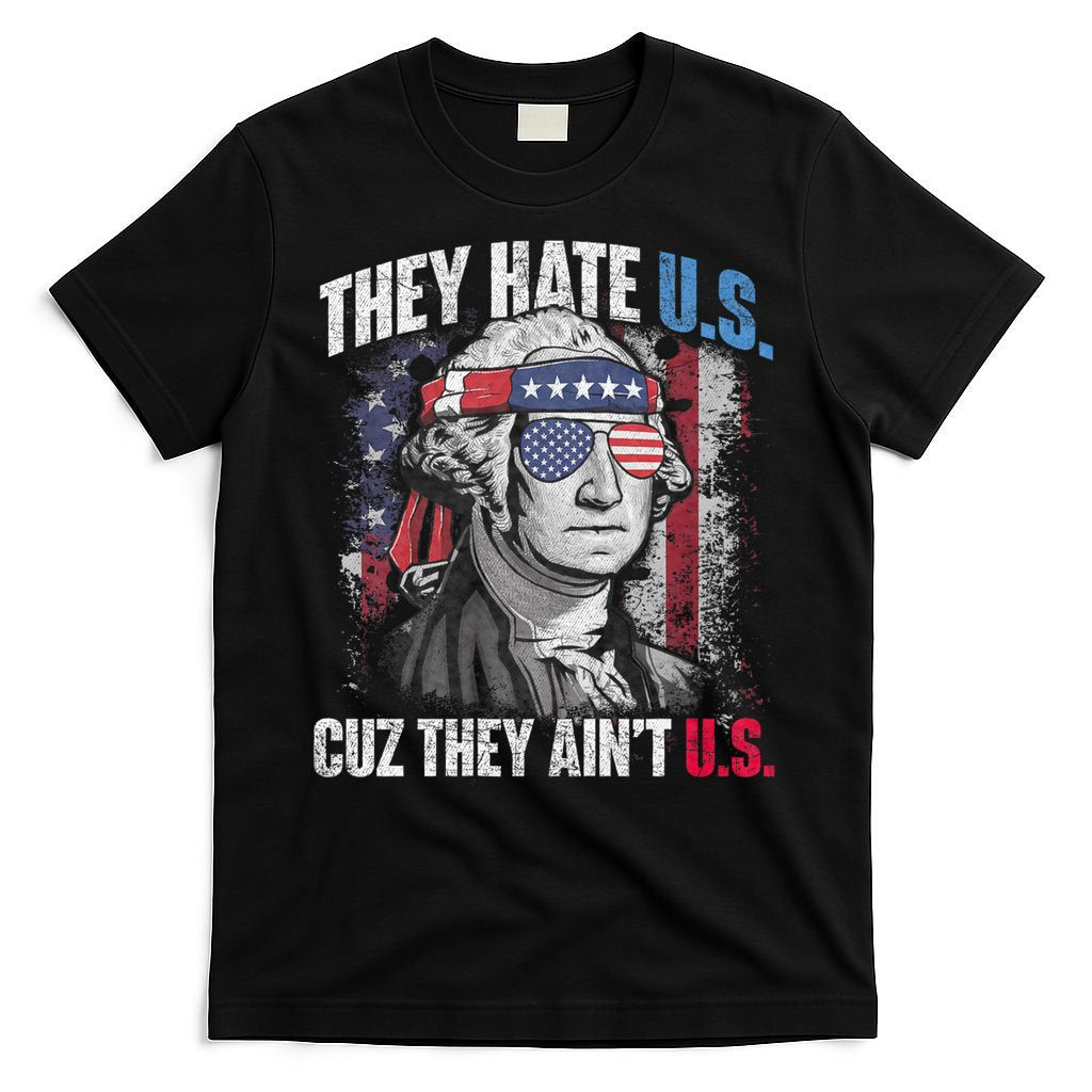 They Hate Us Cuz They AinT Us Usa American Flag 4th Of July T-Shirt