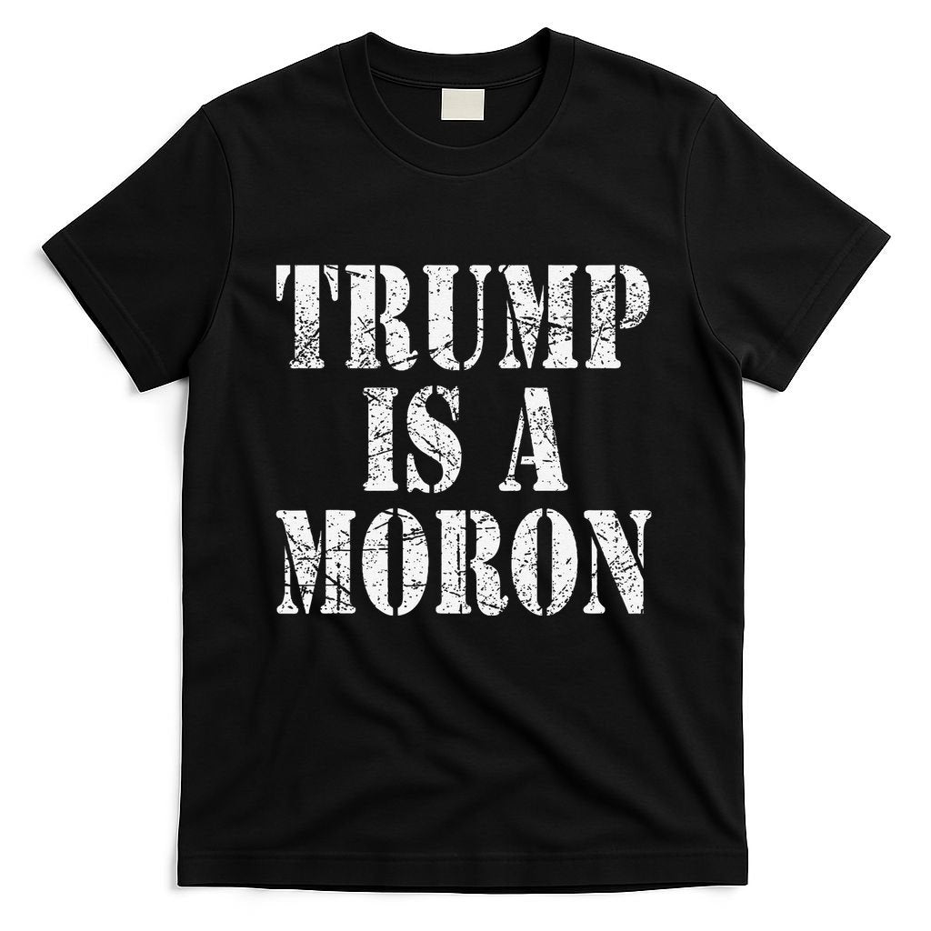 Trump Is A Moron Antitrump Dumb Stupid Idiot T-Shirt