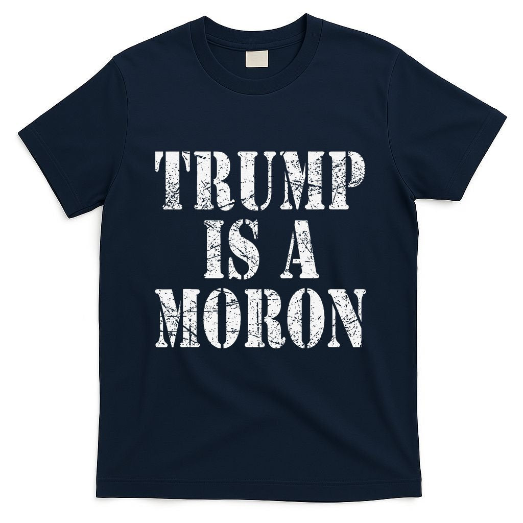 Trump Is A Moron Antitrump Dumb Stupid Idiot T-Shirt