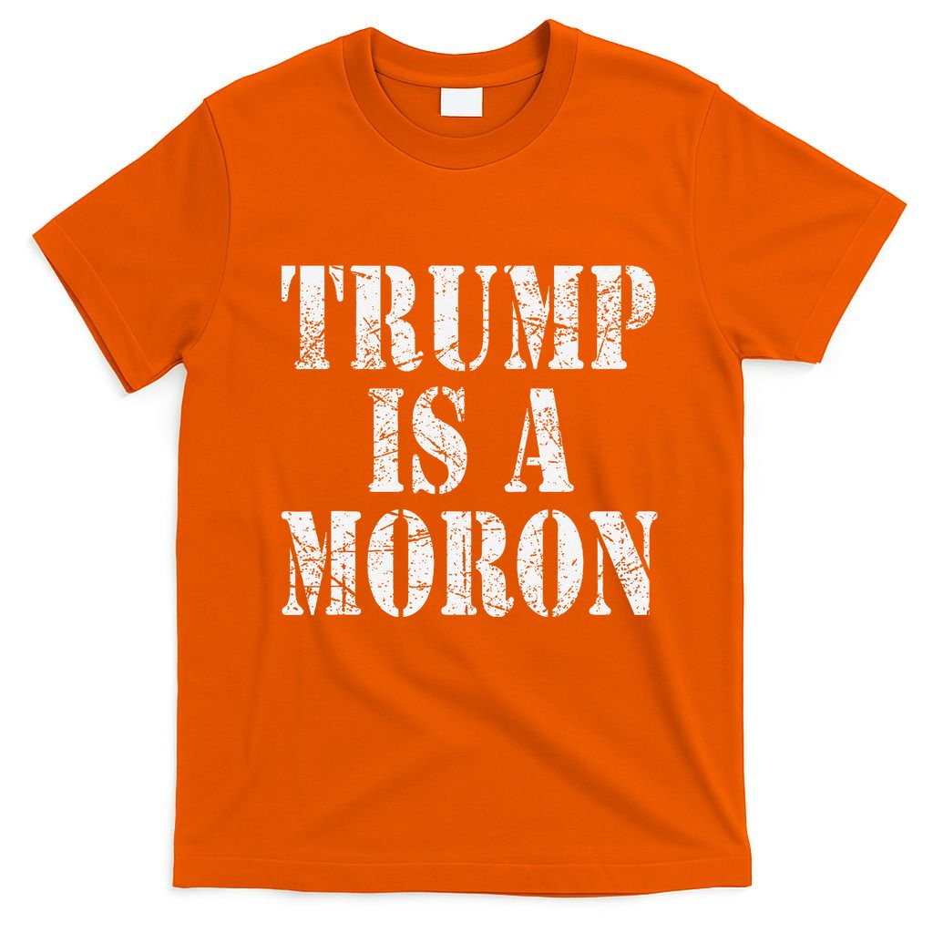 Trump Is A Moron Antitrump Dumb Stupid Idiot T-Shirt