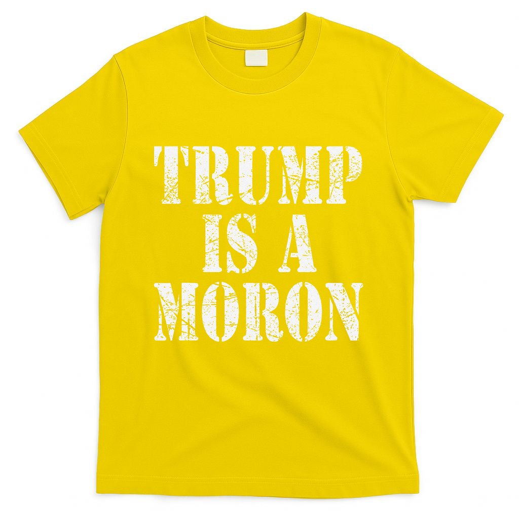 Trump Is A Moron Antitrump Dumb Stupid Idiot T-Shirt