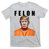 Trump Is A Felon T-Shirt
