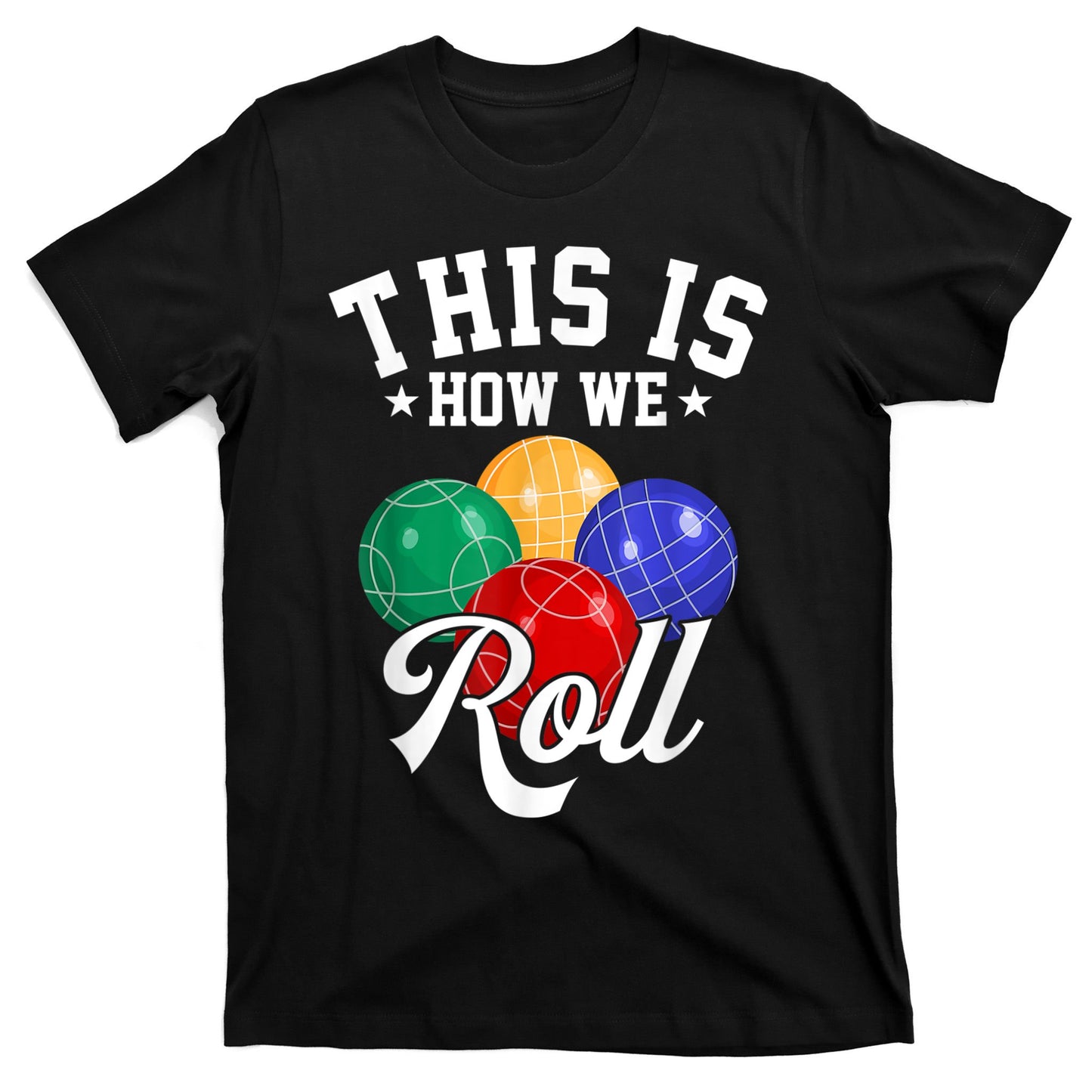 THIS IS HOW WE ROLL BOCCE BALL T-Shirt