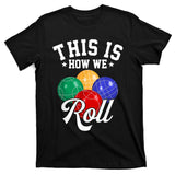 THIS IS HOW WE ROLL BOCCE BALL T-Shirt