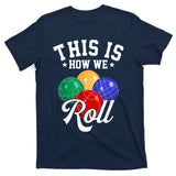 THIS IS HOW WE ROLL BOCCE BALL T-Shirt