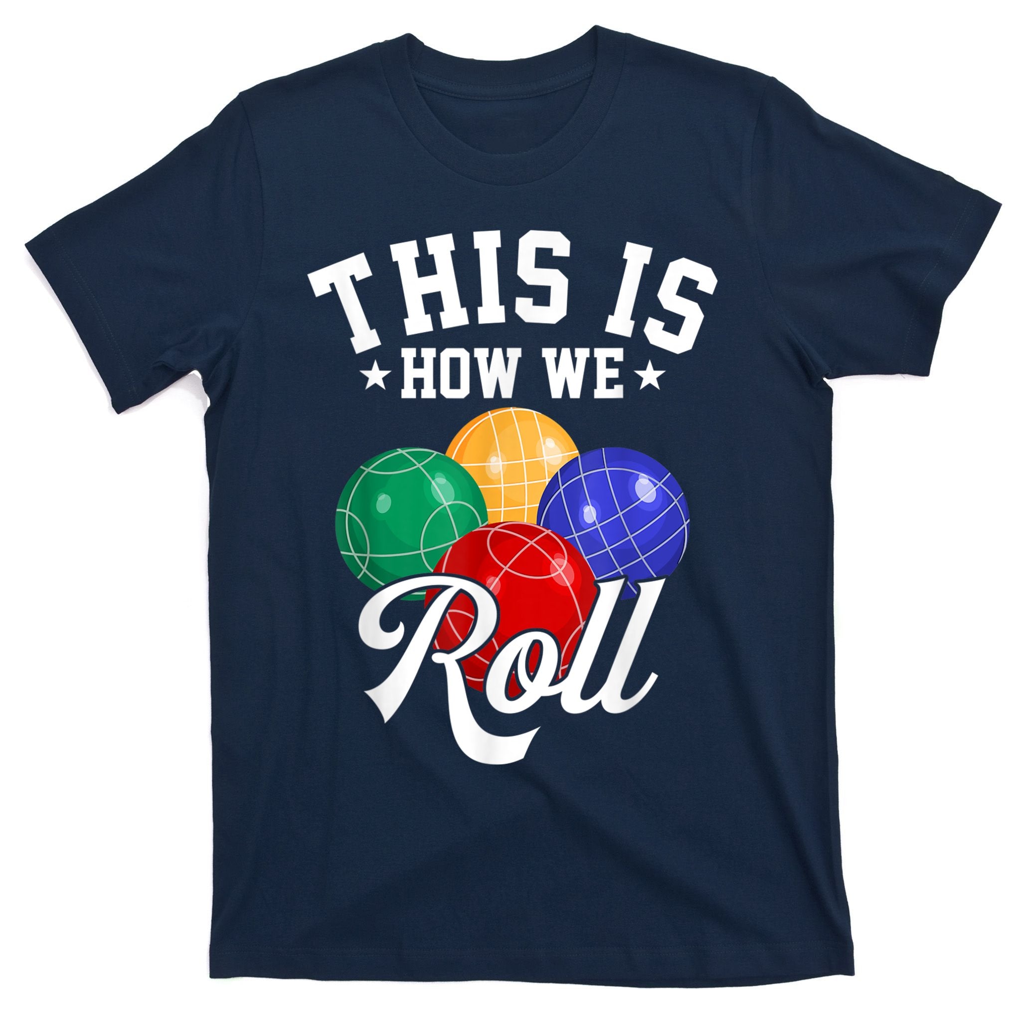 THIS IS HOW WE ROLL BOCCE BALL T-Shirt
