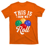 THIS IS HOW WE ROLL BOCCE BALL T-Shirt