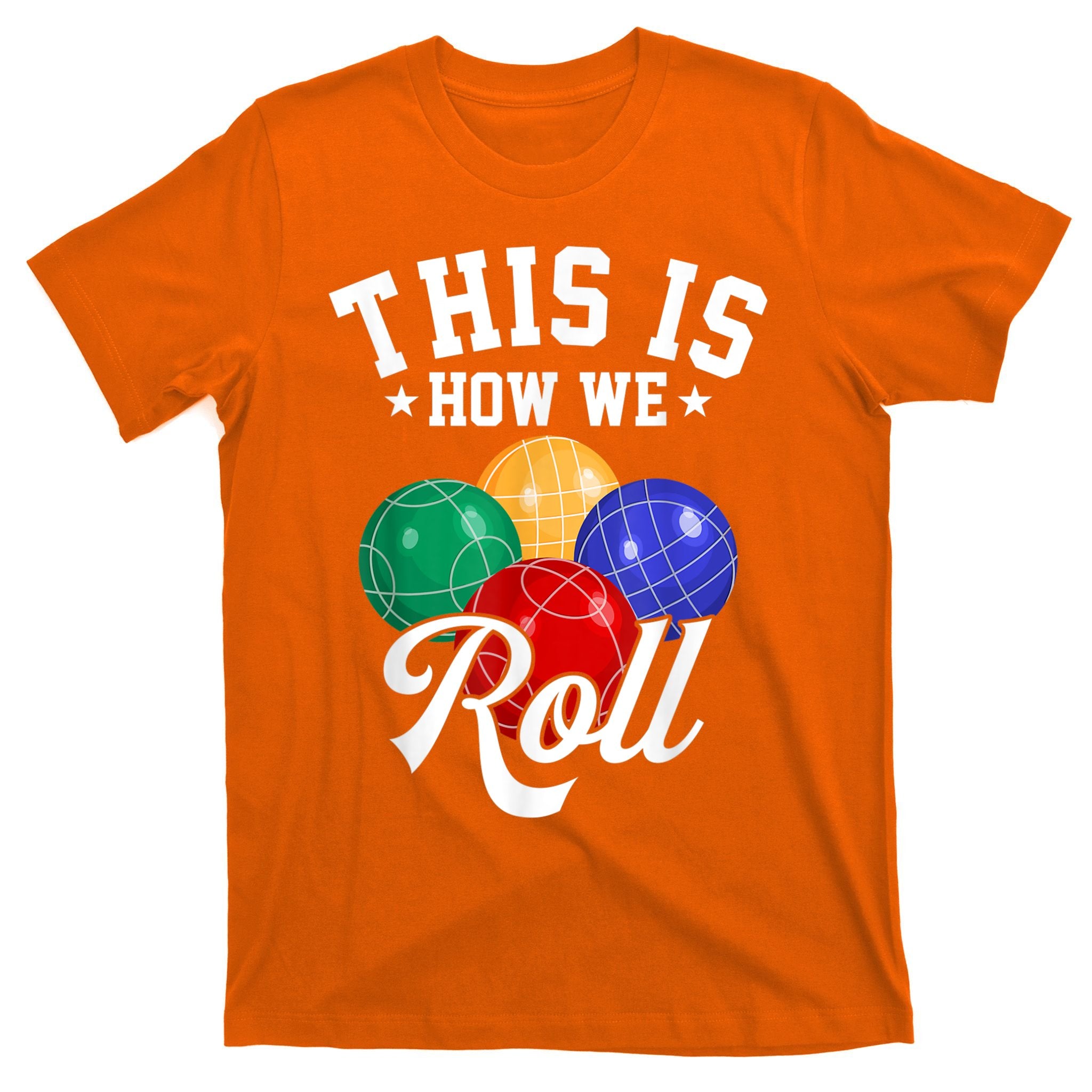 THIS IS HOW WE ROLL BOCCE BALL T-Shirt