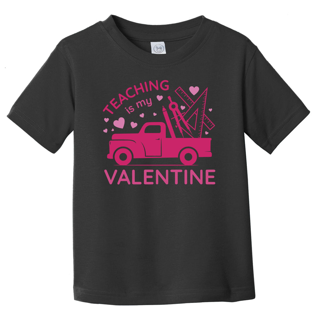 Teaching Is My Valentine Toddler T-Shirt