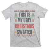 This Is My Ugly Christmas Sweater Design T-Shirt