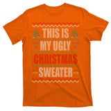 This Is My Ugly Christmas Sweater Design T-Shirt