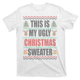 This Is My Ugly Christmas Sweater Design T-Shirt