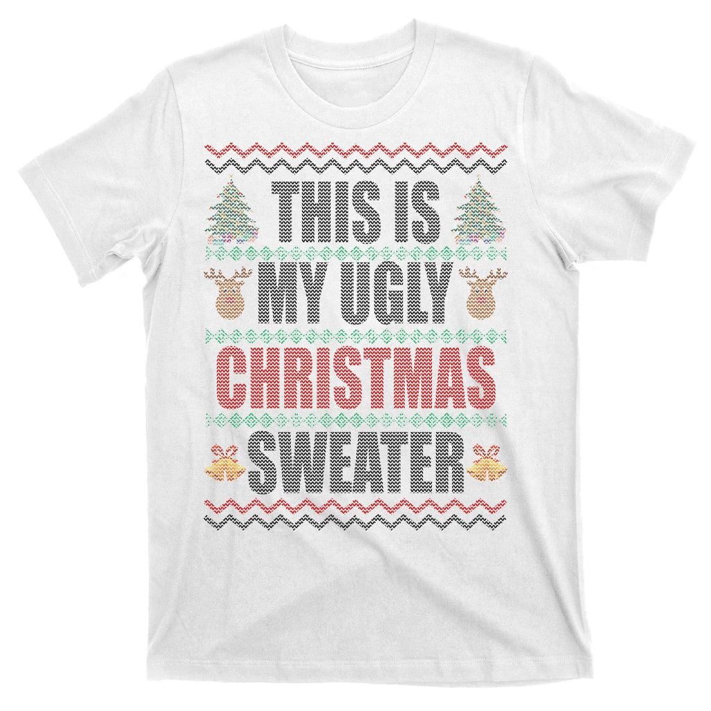 This Is My Ugly Christmas Sweater Design T-Shirt