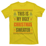 This Is My Ugly Christmas Sweater Design T-Shirt