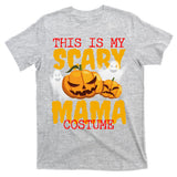 This Is My Scary Mama Costume T-Shirt