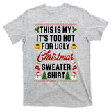 This Is My It's Too Hot For Ugly Christmas Sweater Shirt T-Shirt