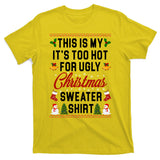 This Is My It's Too Hot For Ugly Christmas Sweater Shirt T-Shirt