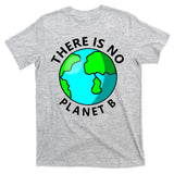 There Is No Planet B Earth Day T-Shirt