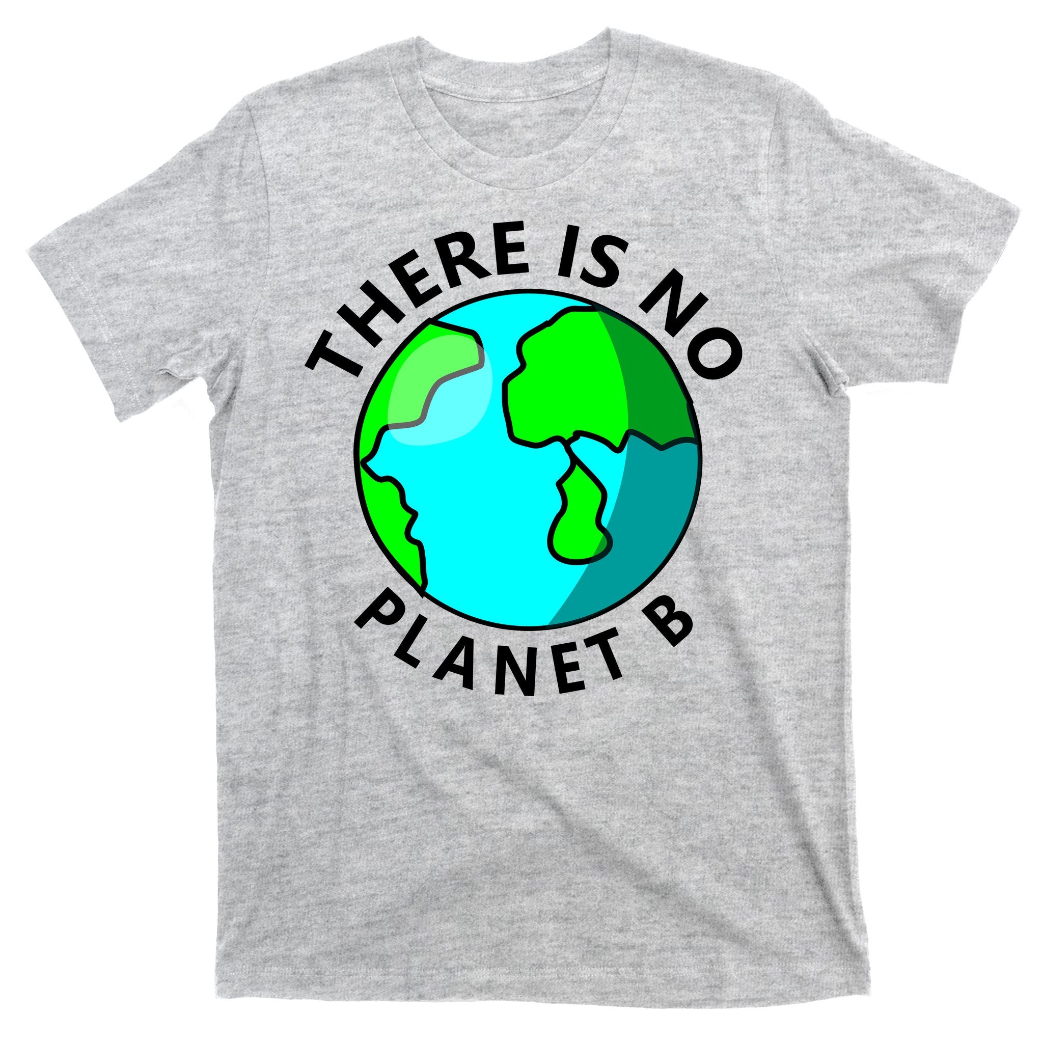 There Is No Planet B Earth Day T-Shirt
