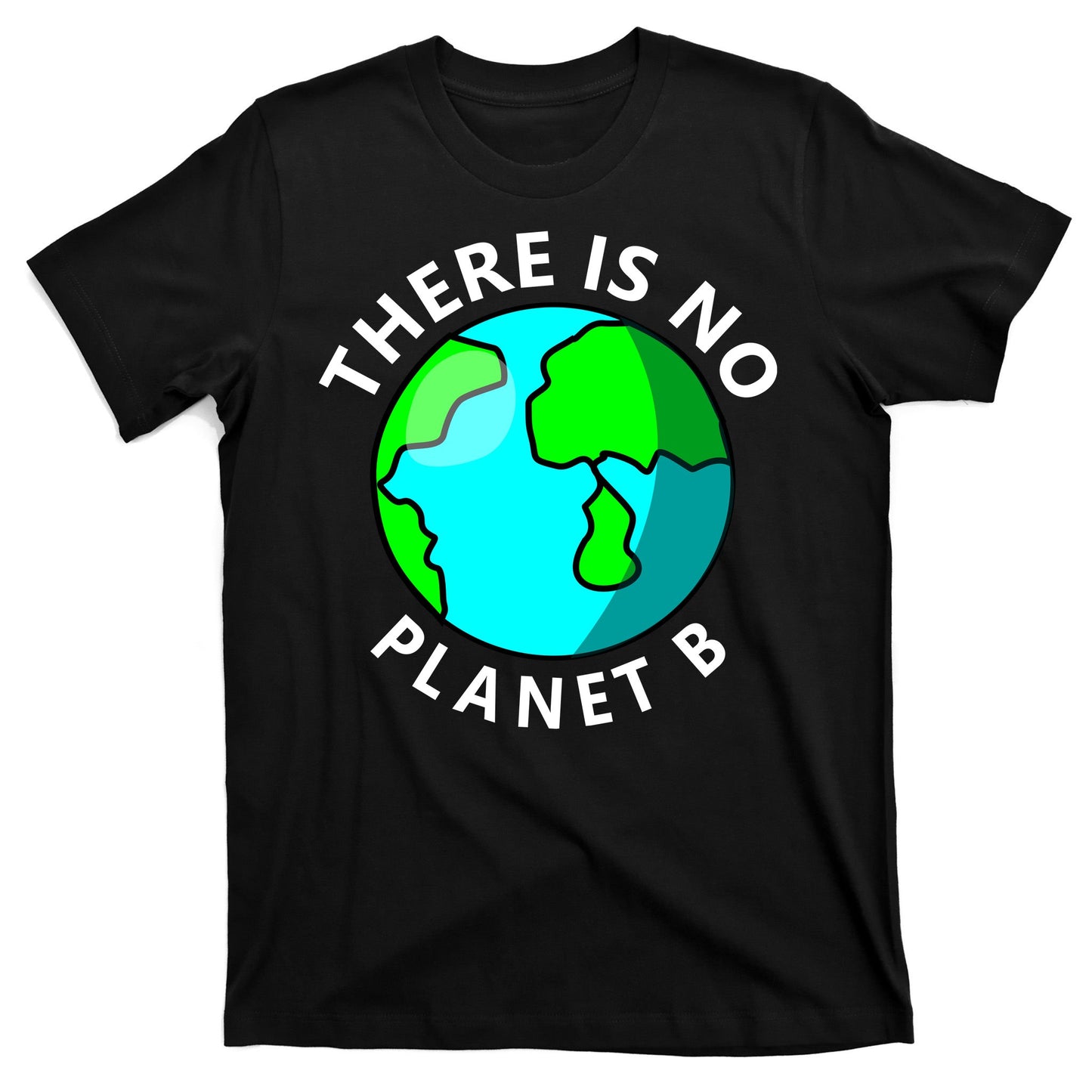 There Is No Planet B Earth Day T-Shirt