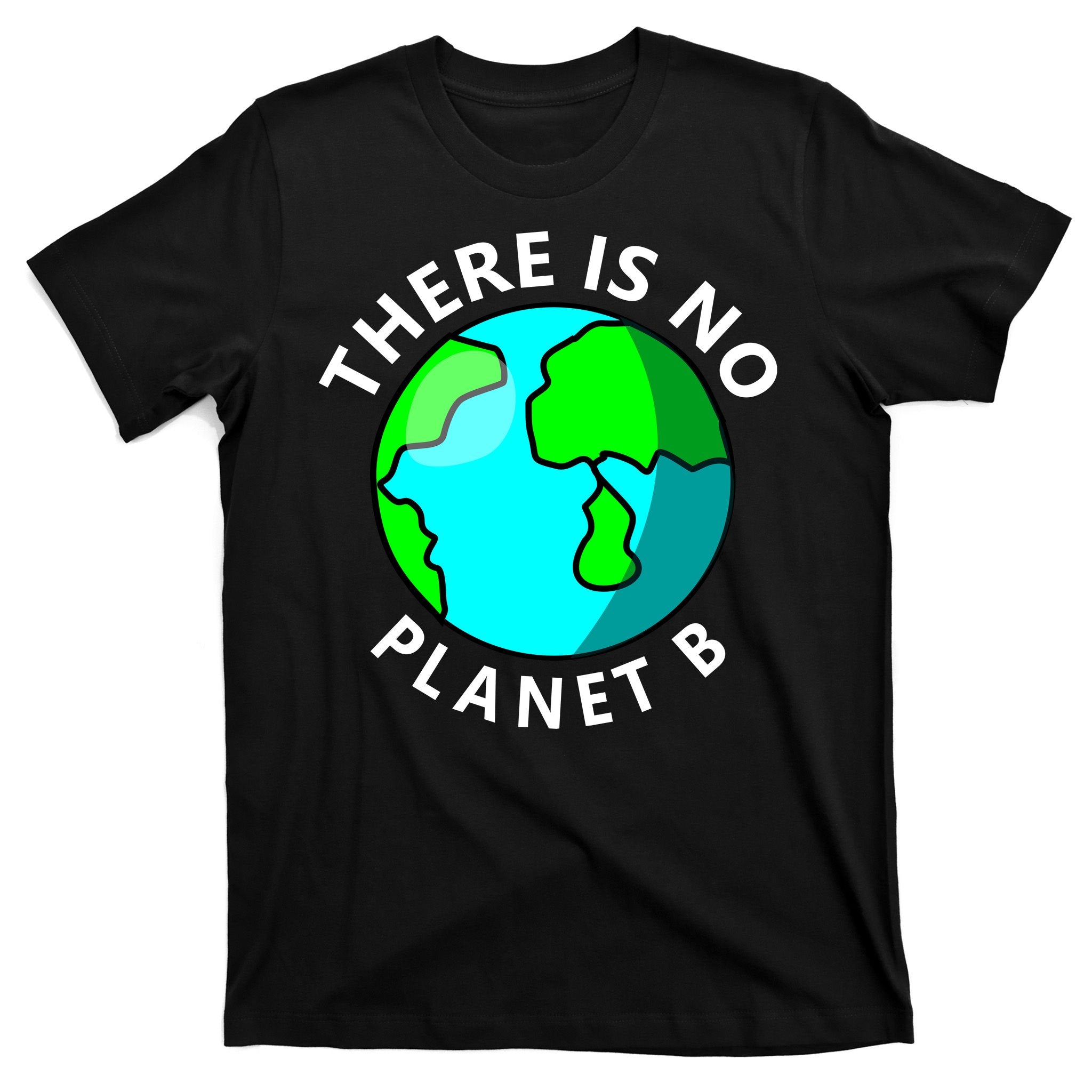 There Is No Planet B Earth Day T-Shirt