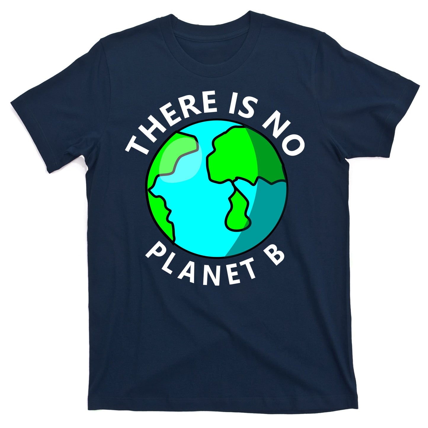There Is No Planet B Earth Day T-Shirt