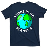 There Is No Planet B Earth Day T-Shirt