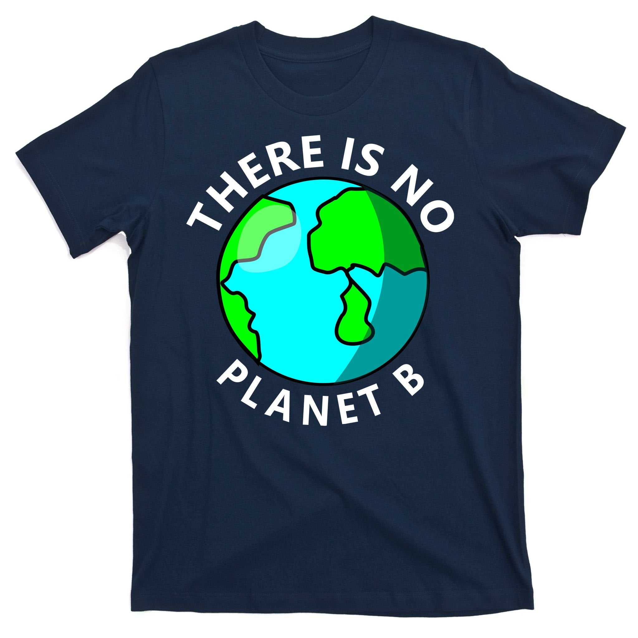There Is No Planet B Earth Day T-Shirt