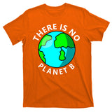 There Is No Planet B Earth Day T-Shirt
