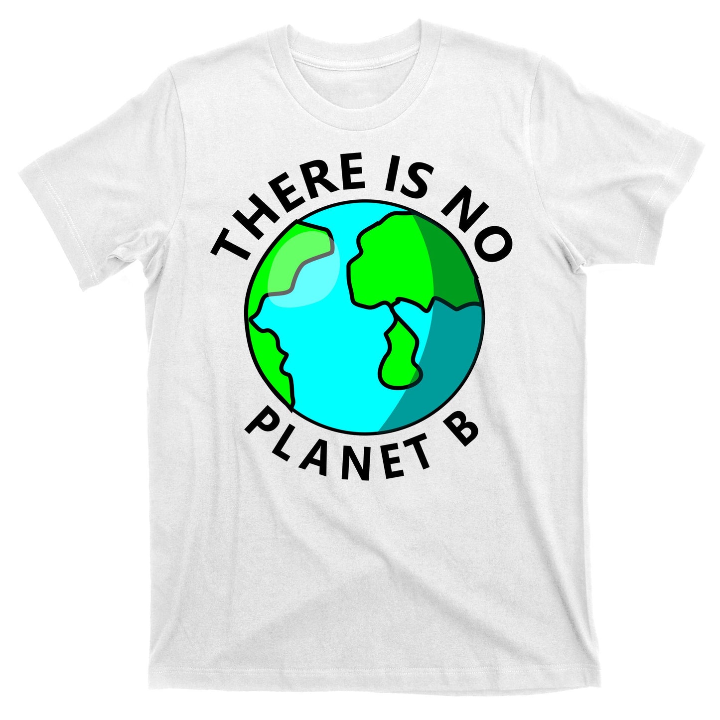There Is No Planet B Earth Day T-Shirt