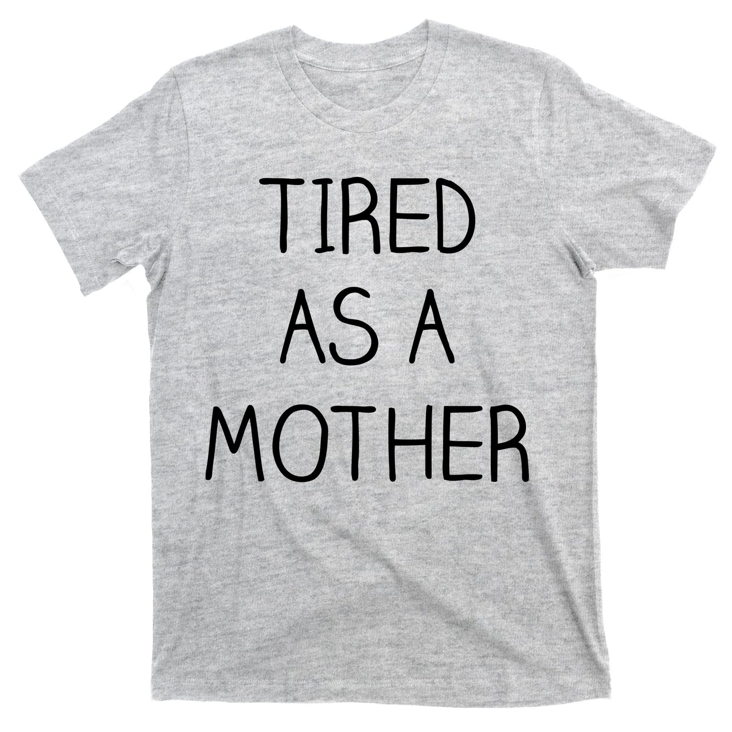 Tired As A Mother Cute T-Shirt
