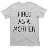 Tired As A Mother Cute T-Shirt