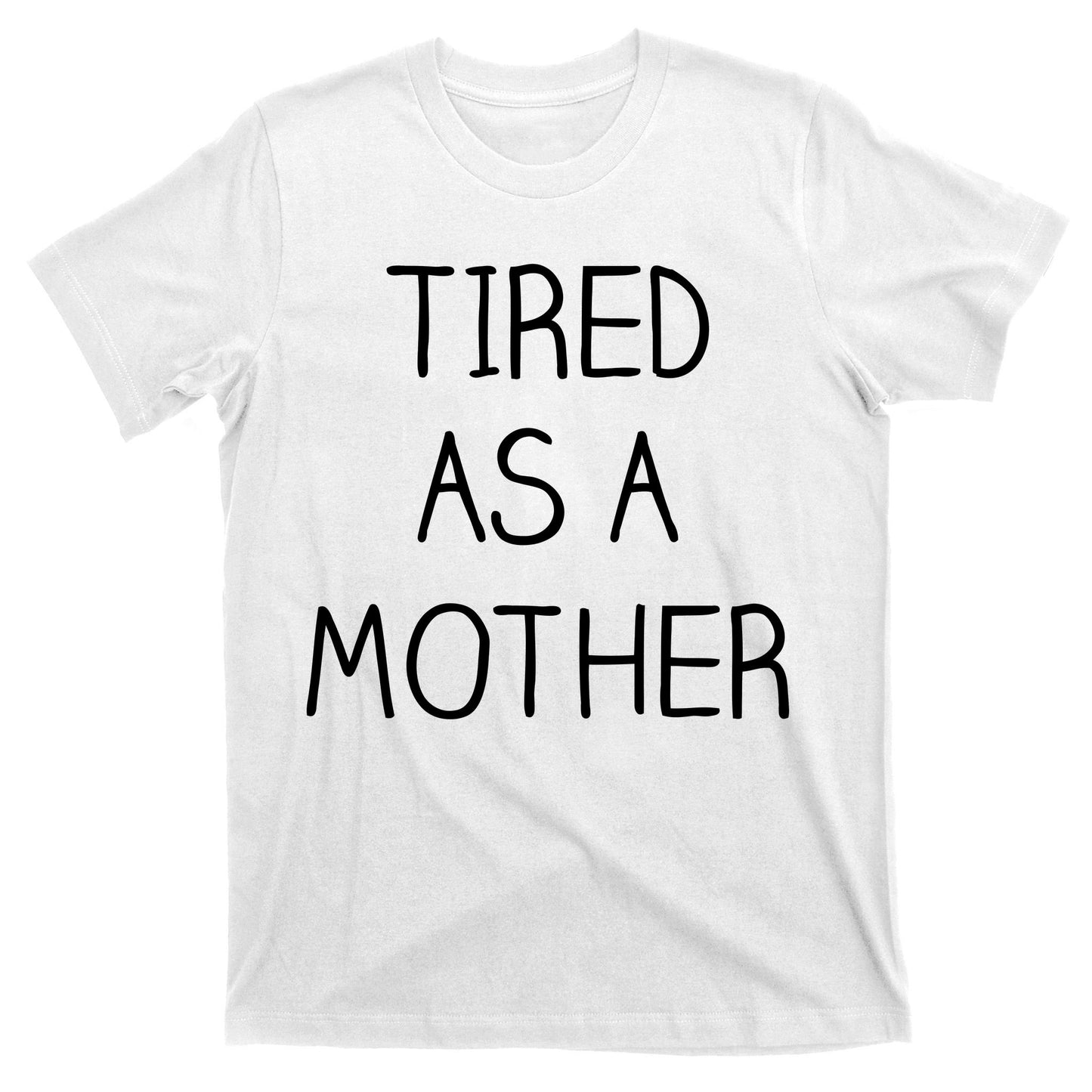 Tired As A Mother Cute T-Shirt