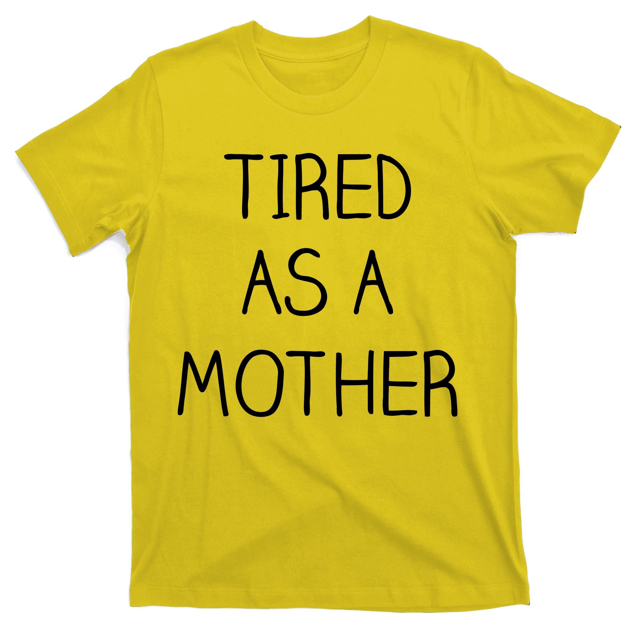 Tired As A Mother Cute T-Shirt