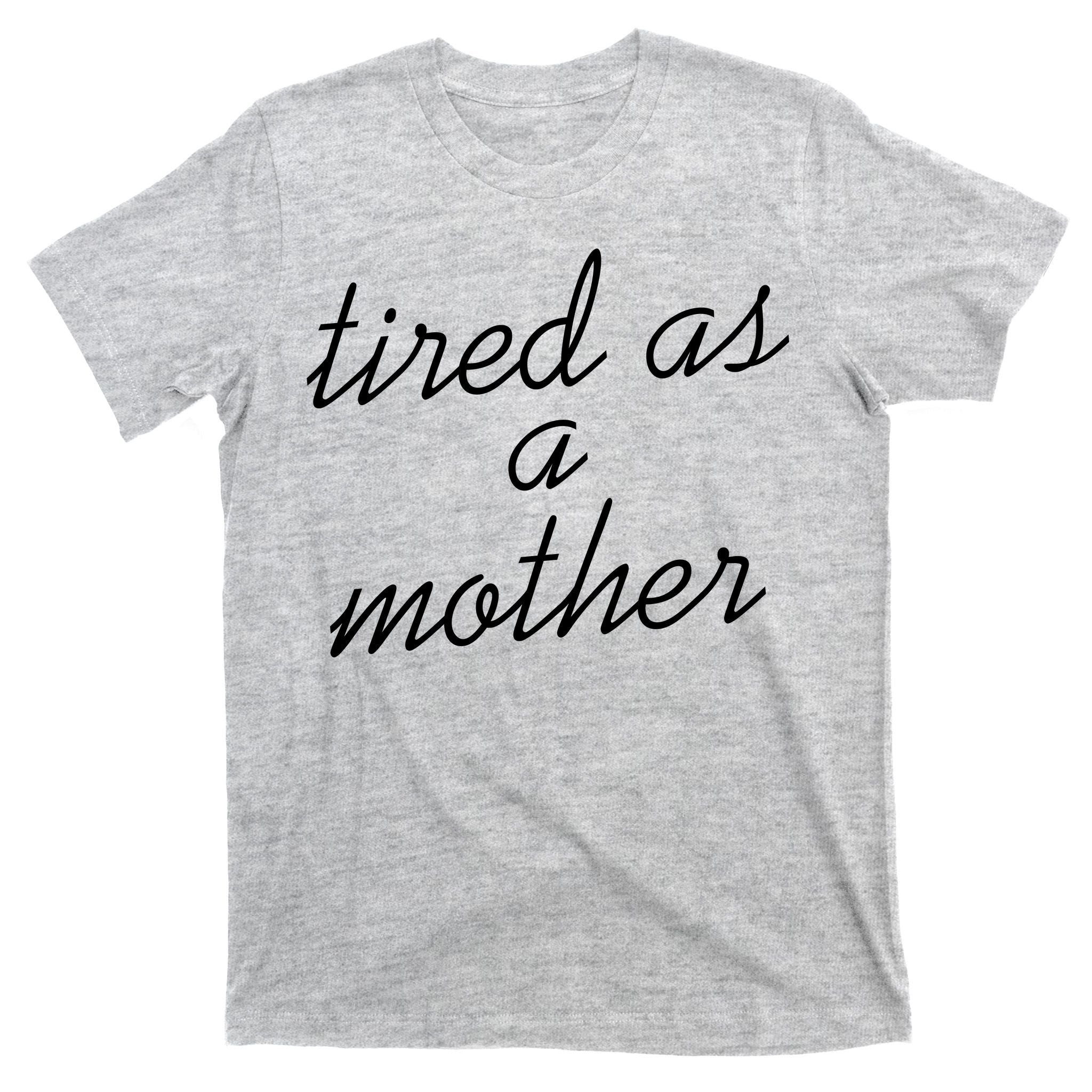 Tired As A Mother Script Logo T-Shirt