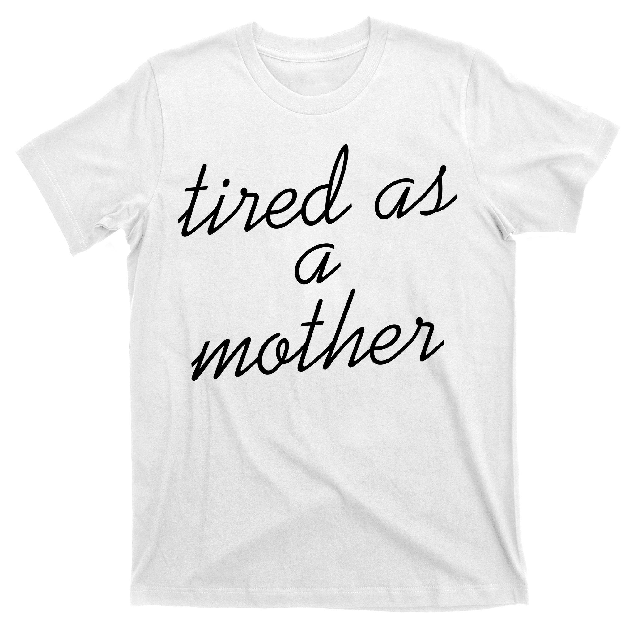 Tired As A Mother Script Logo T-Shirt