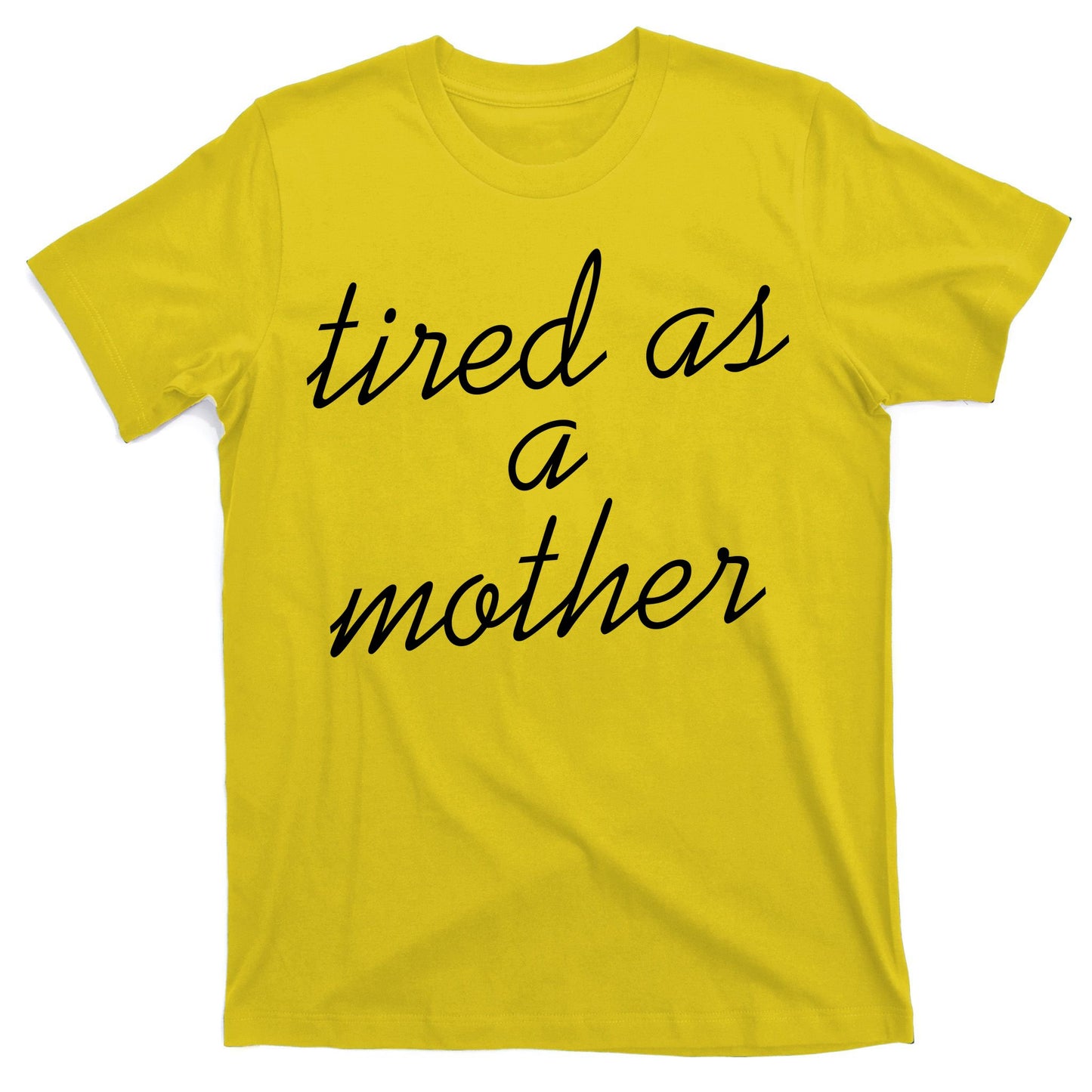 Tired As A Mother Script Logo T-Shirt