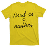 Tired As A Mother Script Logo T-Shirt