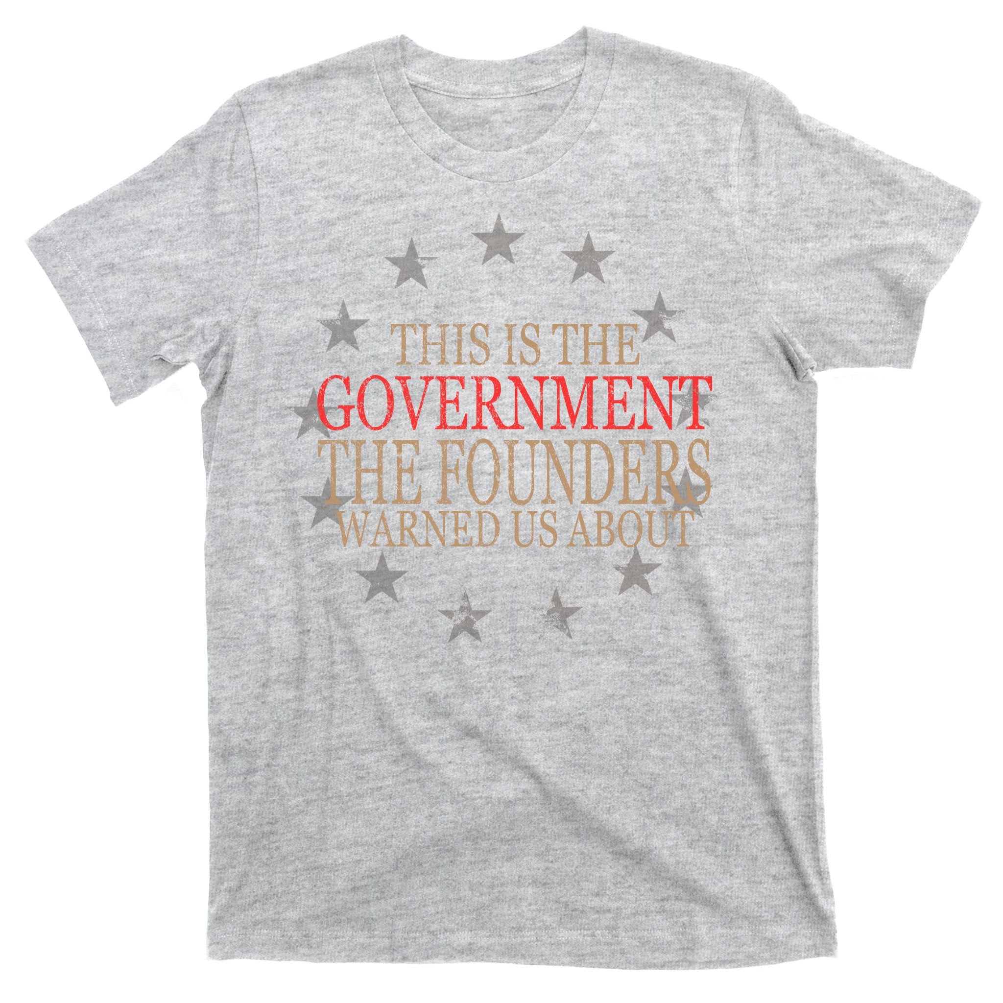 This Is The Government The Founders Warnes Us About T-Shirt