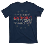 This Is The Government The Founders Warnes Us About T-Shirt