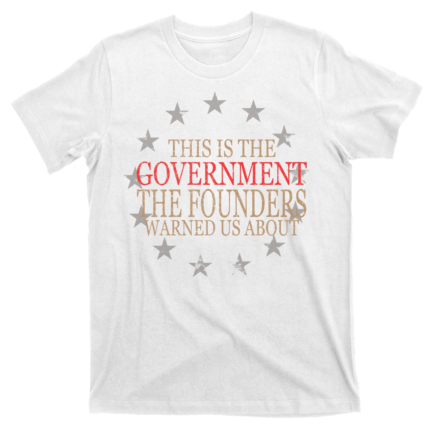 This Is The Government The Founders Warnes Us About T-Shirt