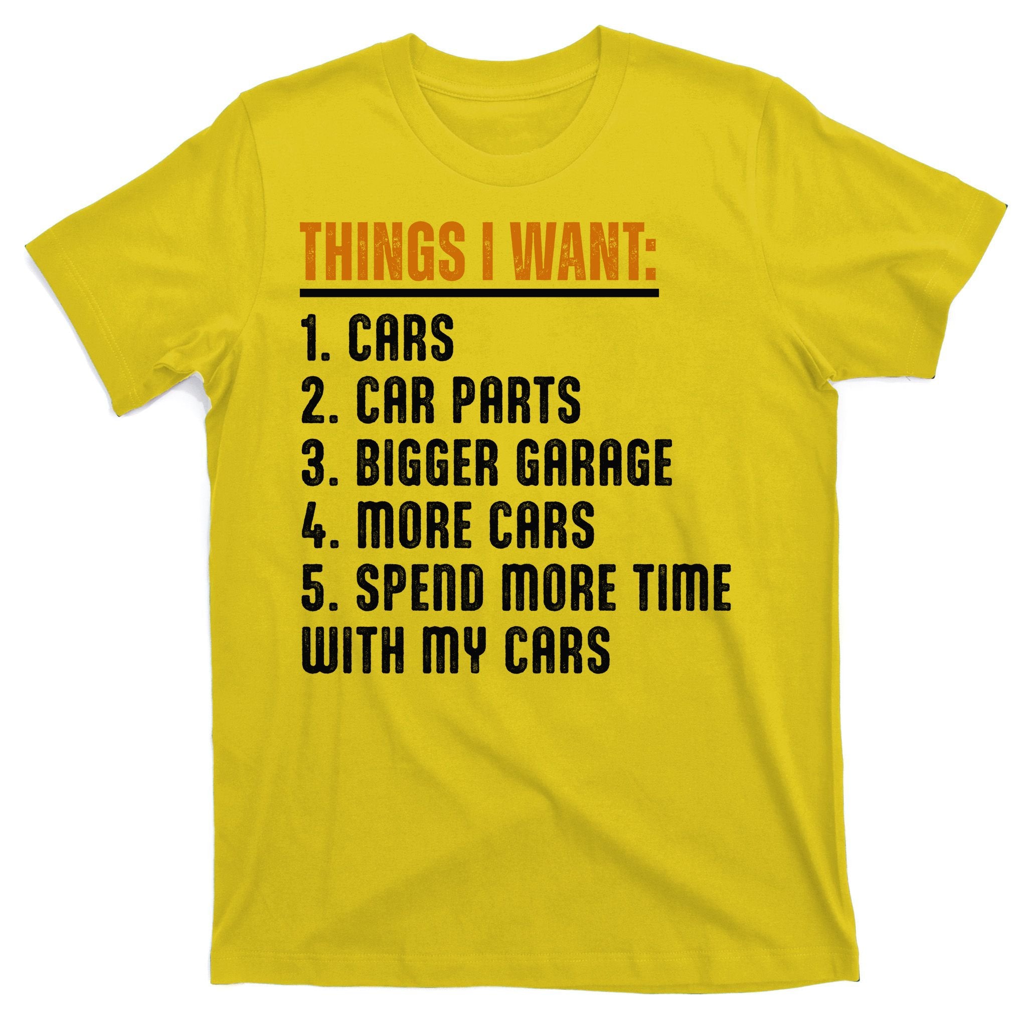 Things I Want In My Life Cars More Cars Car T-Shirt